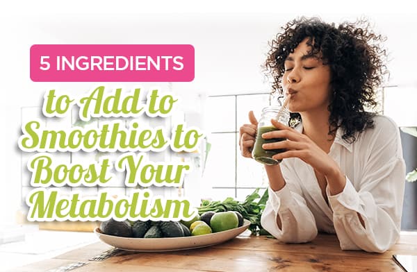5 Ingredients to Add to Smoothies to Your Boost Metabolism